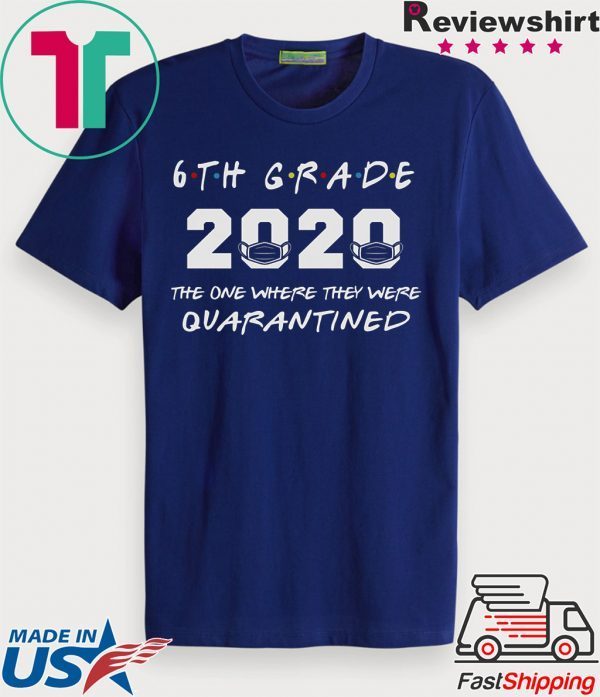 6th Grade Teacher 2020 The One Where They were Quarantined T Shirt Social Distancing T Shirt