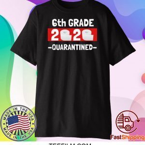 6th grade 2020 quarantined- 6th Grade graduation shirt- 6th grade toilet paper 2020 T-Shirt