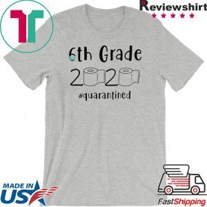 6th grade 2020 quarantined shit, 6th grader graduation shirt, 6th grade toilet paper 2020 T-Shirt