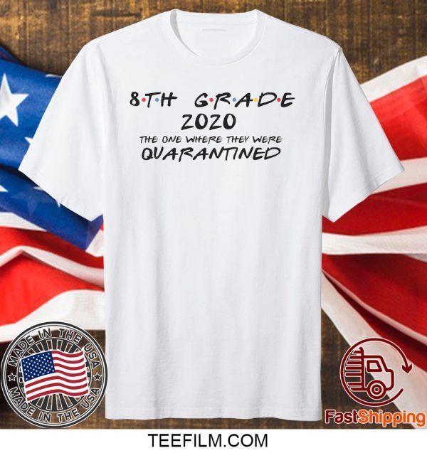 8th Grade 2020 The One Where They Were Quarantined Social Distancing Quarantine Shirt
