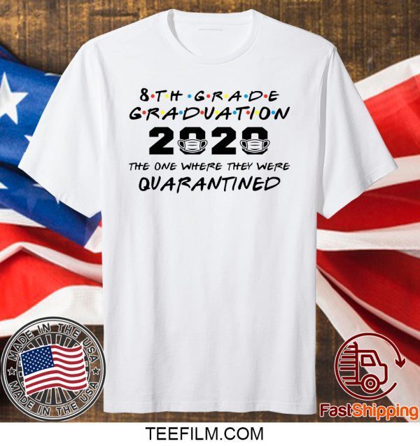 8th Grade Graduation 2020 The One Where They Were Quarantined Funny Class of 2020 T-Shirt