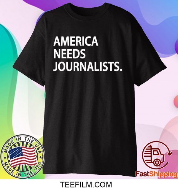 AMERICAN NEEDS JOURNALISTS T-SHIRT