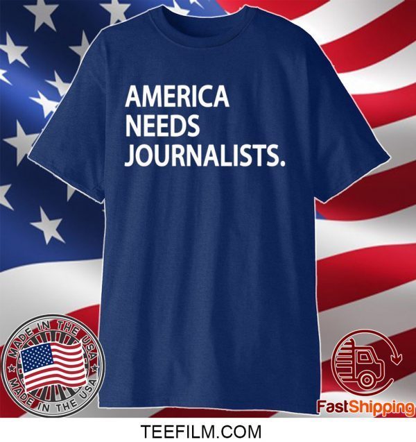 AMERICAN NEEDS JOURNALISTS T-SHIRT