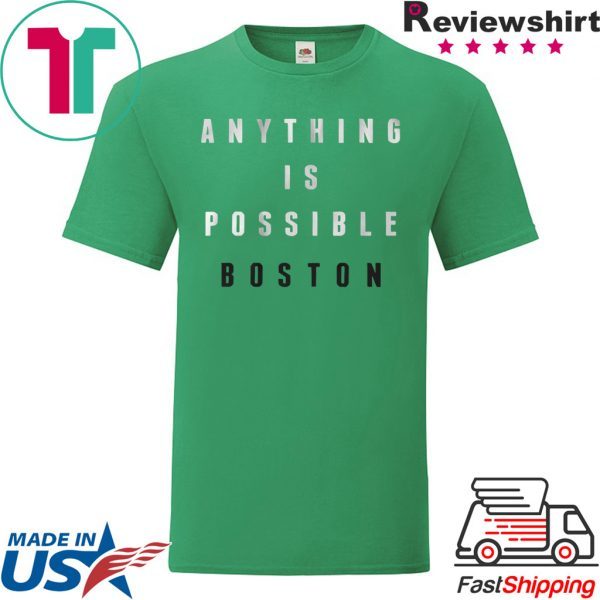 Anything Is Possible Boston Shirt