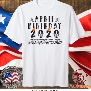 April Birthday Quarantine 2020 T-Shirt