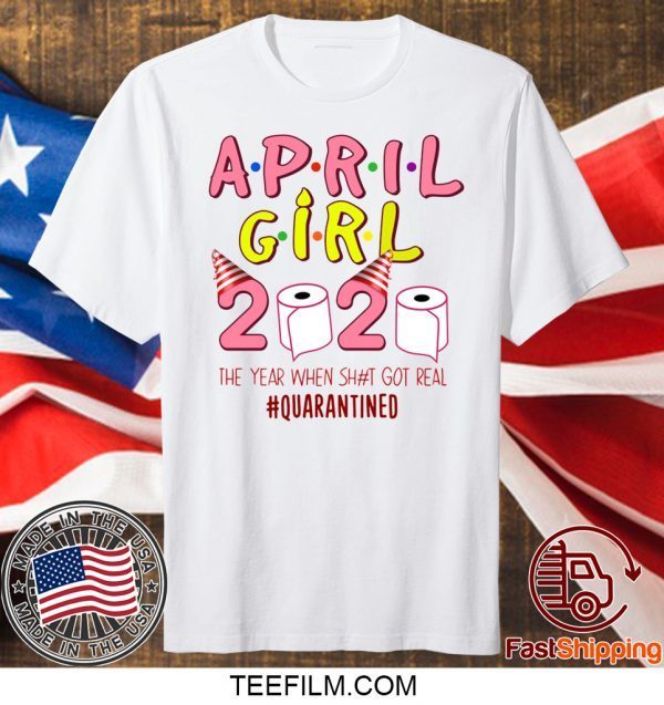 April Girl Birthday Quarantine Toilet Paper April Girl Birthday Quarantine Toilet Paper 2020 Shirt2020 Shirt