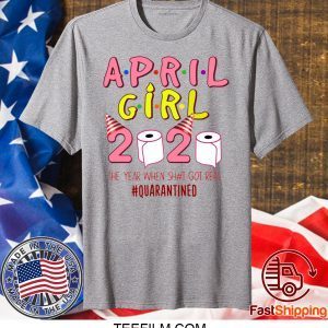 April Girl Birthday Quarantine Toilet Paper 2020 Shirt