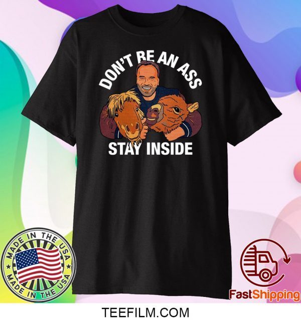 Arnold Schwarzenegger’s Don’t Be An Ass Stay Inside Shirt