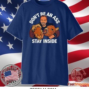 Arnold Schwarzenegger’s Don’t Be An Ass Stay Inside Shirt