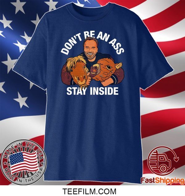 Arnold Schwarzenegger’s Don’t Be An Ass Stay Inside Shirt