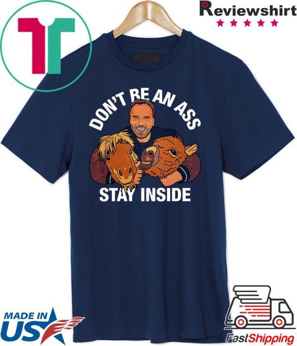 Arnold Schwarzenegger’s Don’t Be An Ass Stay Inside TShirt