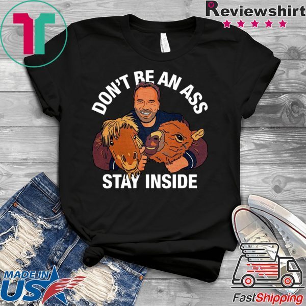 Arnold Schwarzenegger’s Don’t Be An Ass Stay Inside TShirt