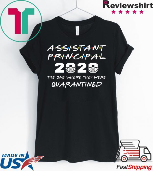 Assistant Principal 2020 The One Where They Were Quarantined T-Shirt