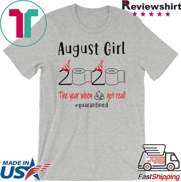 August birthday 2020 the year when shit got real quarantined, August girl birthday 2020 shirt