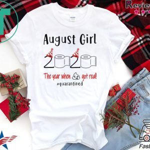 August birthday 2020 the year when shit got real quarantined T-Shirt