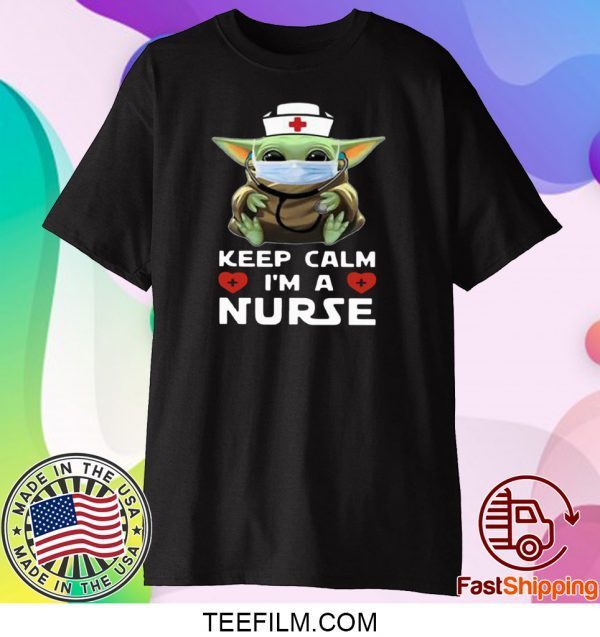 Baby Yoda Mask Keep Calm I’m A Nurse T-Shirt