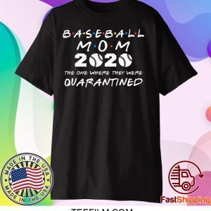 Baseball Mom 2020 The One Where They Were Quarantined Tee Shirts