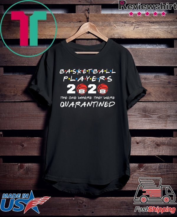 Basketball Players 2020 The One Where They Were Quarantined T-Shirt