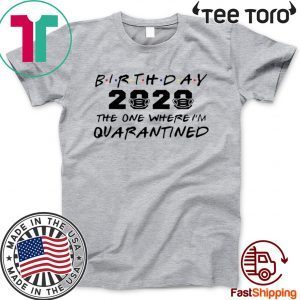 Birthday 2020 Quarantine Shirt Quarantined Birthday Gift Idea Quarantine Pandemic Birthday TShirt Social Distancing Birthday Funny TShirt