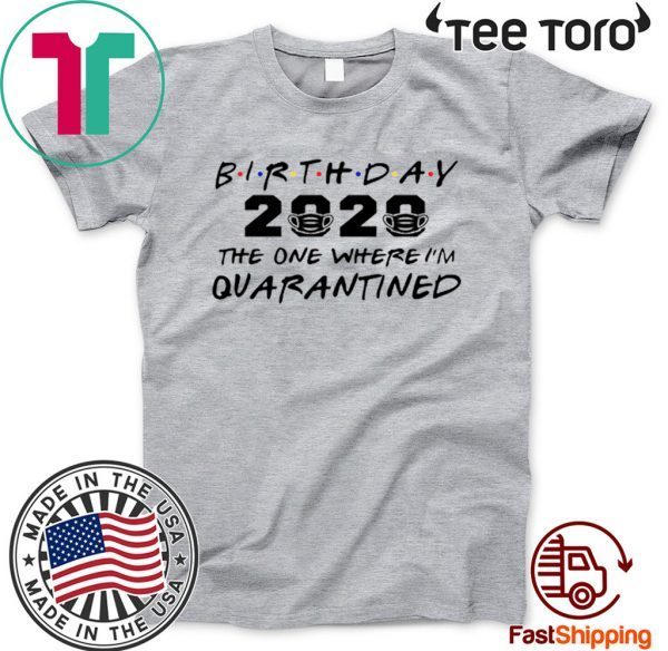 Birthday 2020 Quarantine Shirt Quarantined Birthday Gift Idea Quarantine Pandemic Birthday TShirt Social Distancing Birthday Funny TShirt