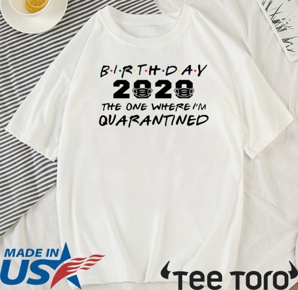 Birthday 2020 Quarantine Shirt Quarantined Birthday Gift Idea Quarantine Pandemic Birthday TShirt Social Distancing Birthday Funny TShirt