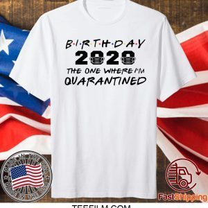 Birthday 2020 Quarantine Shirt Quarantined Birthday Gift Idea Quarantine Pandemic Birthday TShirt