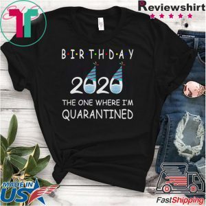 Birthday 2020 Quarantined funny Gift Idea Social Distancing QuarantinBirthday 2020 Quarantined funny Gift Idea Social Distancing Quarantine Birthday Shirte Birthday Shirt