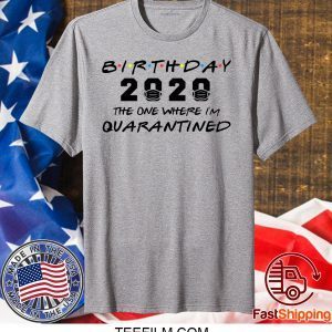 Birthday 2020 The One Where I'm Quarantined April Birthday T-Shirt