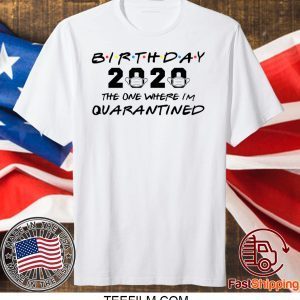 Birthday 2020 The One Where I'm Quarantined Shirt