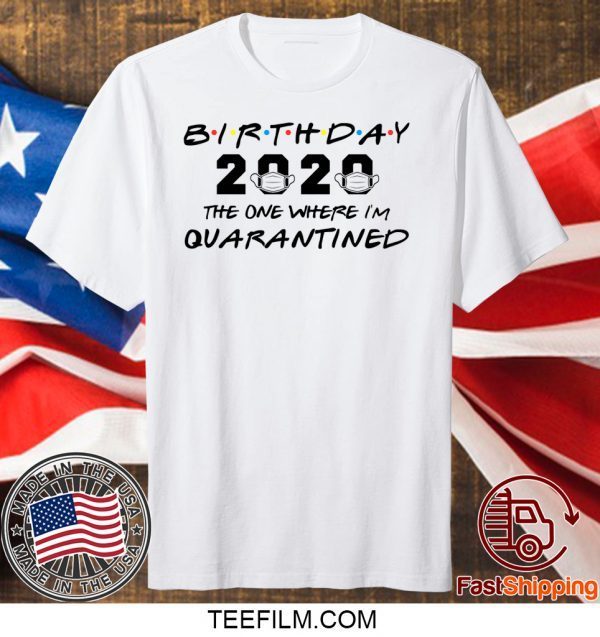 Birthday 2020 The One Where I'm Quarantined Shirt