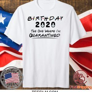 Birthday 2020 The One Where I'm Quarantined birthday shirt