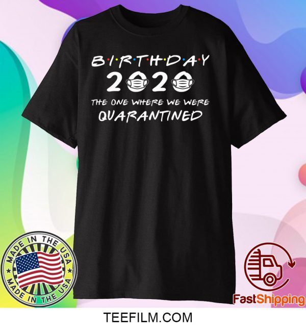 Birthday 2020 The One Where We Were Quarantined Funny Happy Birthday Shirt