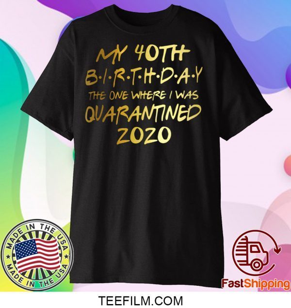 Birthday quarantine shirt, Social Distancing Birthday Gift,40th Birthday Tee T-Shirt