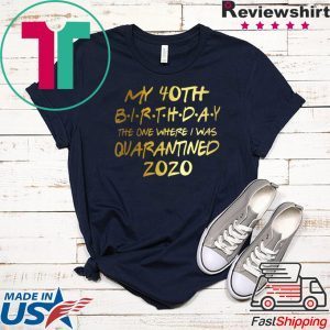 Birthday quarantine shirt, Social Distancing Birthday Gift,40th Birthday Shirt
