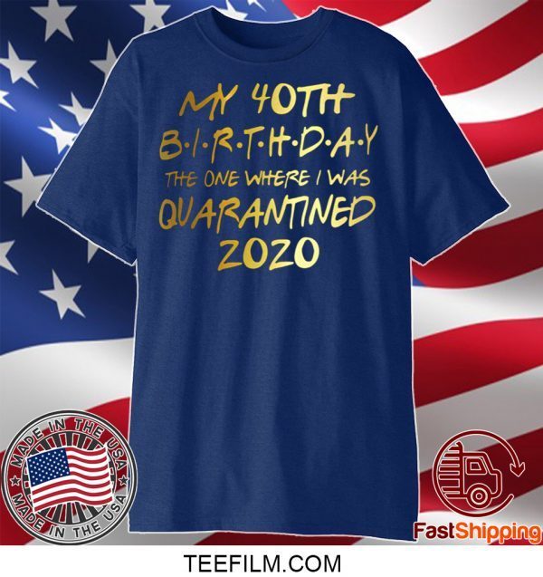 Birthday quarantine shirt, Social Distancing Birthday Gift,40th Birthday Tee T-Shirt