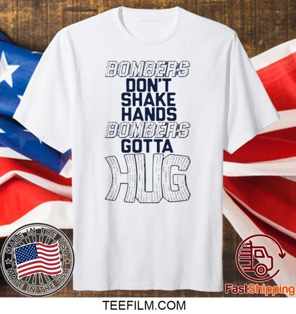 Bombers Hug Shirts Bombers Don’t Shake Hands Bombers Gotta Hug T-Shirt