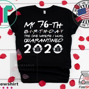 Born in 1944 My 76th Birthday The One Where I was Quarantined 2020 Classic Tshirt Distancing Social T ShirtBorn in 1944 My 76th Birthday The One Where I was Quarantined 2020 Classic Tshirt Distancing Social T Shirt