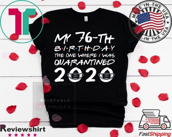 Born in 1944 My 76th Birthday The One Where I was Quarantined 2020 Classic Tshirt Distancing Social T ShirtBorn in 1944 My 76th Birthday The One Where I was Quarantined 2020 Classic Tshirt Distancing Social T Shirt