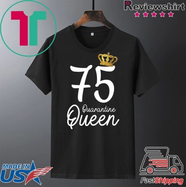 Born in 1945 My 75th Birthday Quarantine Queen Social Distancing Birthday 2020 TShirt