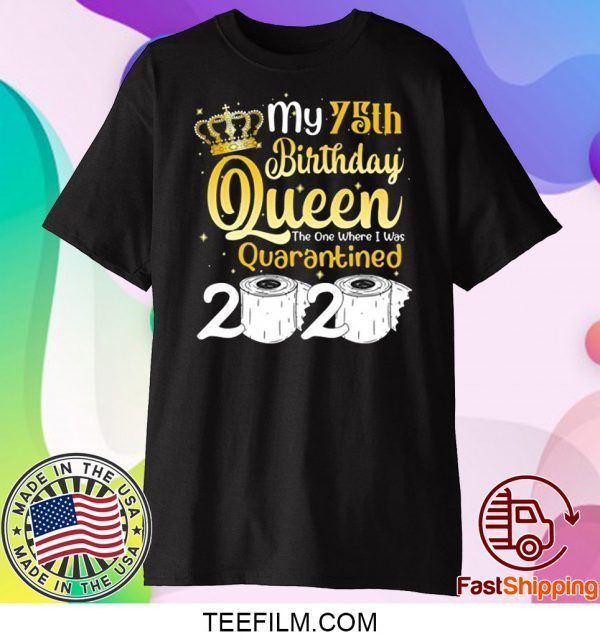 Born in 1945 My 75th Birthday Queen The One Where I was Quarantined Birthday 2020 T-Shirt