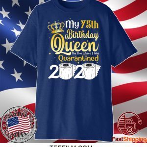 Born in 1945 My 75th Birthday Queen The One Where I was Quarantined Birthday 2020 T-Shirt