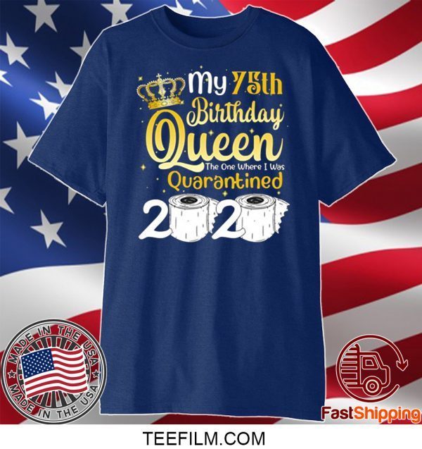 Born in 1945 My 75th Birthday Queen The One Where I was Quarantined Birthday 2020 T-Shirt