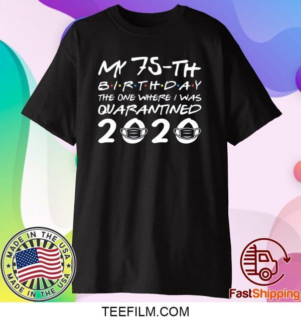 Born in 1945 My 75th Birthday The One Where I was Quarantined 2020 Classic Tshirt Distancing Social T Shirt