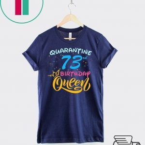 Born in 1947 My 73rd Birthday Queen Quarantine Social Distancing Quarantined Birthday 2020 T-Shirt