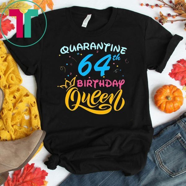 Born in 1956 My 64th Birthday Queen Quarantine Social Distancing Quarantined Birthday 2020 T-Shirt