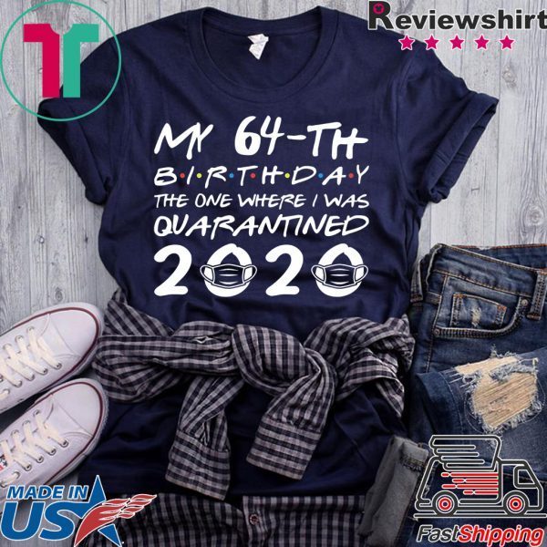 Born in 1956 My 64th Birthday The One Where I was Quarantined 2020 Classic Tshirt Distancing Social T Shirt