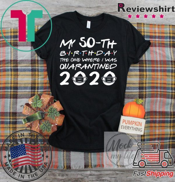 Born in 1970 My 50th Birthday The One Where I was Quarantined 2020 Classic Tshirt Distancing Social T Shirt