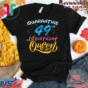 Born in 1971 My 49th Birthday Queen Quarantine Social Distancing Quarantined Birthday 2020 T-Shirt