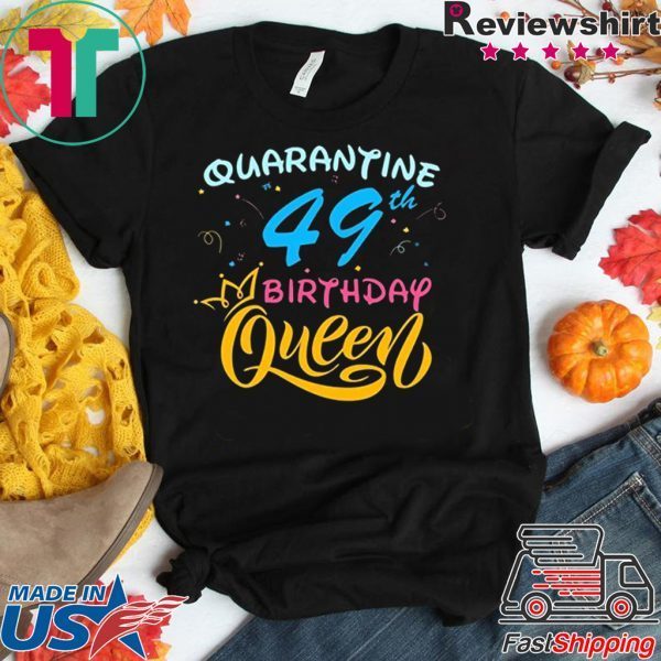 Born in 1971 My 49th Birthday Queen Quarantine Social Distancing Quarantined Birthday 2020 T-Shirt