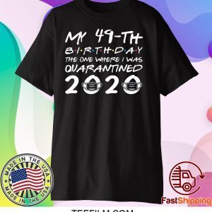 Born in 1971 My 49th Birthday The One Where I was Quarantined 2020 Classic Tshirt Distancing Social T Shirt